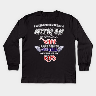 The Best Gift Ever For a Real Man! I Asked God to Make Me a Better Man Kids Long Sleeve T-Shirt